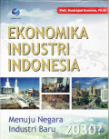 Ekonomika industri Indonesia :menuju negara industri baru 2030?