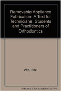 Removable Appliance Fabrication. A Text for Technicians, Students, and Practitioners of Orthodontics
