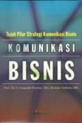 KOMUNIKASI BISNIS : Tujuh Pilar Strategi Komunikasi Bisnis