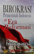 BIROKRASI PEMERINTAH INDONESIA DI ERA REFORMASI