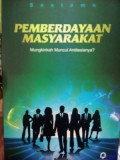 Pemberdayaan Masyarakat : Mungkinkah Muncul Antitesisnya?