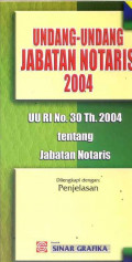 UNDANG-UNDANG JABATAN NOTARIS 2004 (UU RI No. 30 Th. 2004 Tentang Jabatan Notaris)