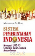 SISTEM PEMERINTAHAN INDONESIA : menurut UUD 45 sebelum dan sesudah amandemen