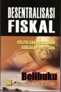 DESENTRALISASI FISKAL : Politik dan Perubahan Kebijakan 1974-2004