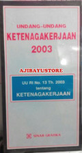 UU KETENAGAKERJAAN 2003 (UU RI No. 13 Th. 2003 Tentang Ketenagakerjaan