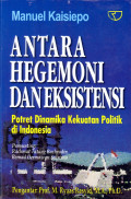 ANTARA HEGEMONI DAN EKSISTENSI : Potret Dinamika Kekuatan Politik di Indonesia