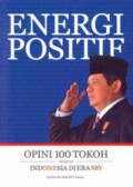 Energi positif : Opini 100 Tokoh mengenai Indonesia diera SBY