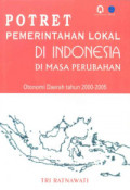 Potret Pemerintahan Lokol di Indonesia : di Masa Perubahan