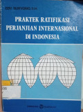 Praktek Ratifikasi Perjanjian Internasional di Indonesia