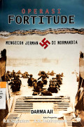 Operasi Fortitude Mengecoh Jerman di Normandia