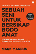 Sebuah Seni untuk Bersikap Bodo Amat: Pendekatan yang Waras demi Menjalani Hidup yang Baik