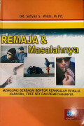 Remaja & Masalahnya: Mengupas Berbagai Bentuk Kenakalan Remaja Narkoba, Free Sex dan Pemecahannya