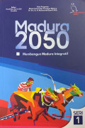 Madura 2050: Membangun Madura Integratif Seri 1