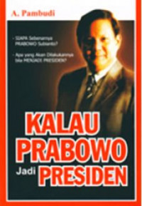 Kalau Prabowo Jadi Presiden