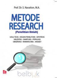 Metode research (penelitian ilmiah) : usul tesis - desain penelitian - hipotesis - validitas - sampling - populasi - observasi - wawancara - angket