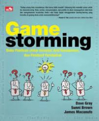 Game Storming : Buku Panduan untuk Inovator, Anti Kemapanan, dan Pembuat Perubahan