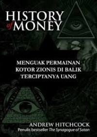 History of Money : Membongkar Kejahatan Zionis Menjajah Dunia Melalui Manipulasi Uang