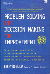 Problem Solving and Decision Making for Improvement : Cara Cerdas dan Efektif Dalam Memecahkan Masalah dan Mengambil Keputusan untuk Meningkatkan  Kinerja Organisasi