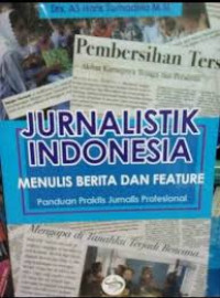 Jurnalistik Indonesia, Menulis Berita dan Feature : Panduan Praktis Jurnalis Profesional