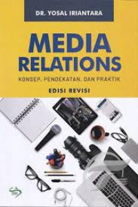 Media Relations : Konsep, Pendekatan, Dan Praktik ( Edisi Revisi )