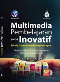 Multimedia Pembelajaran yang Inovatif : Prinsip Dasar & Model Pengembangan