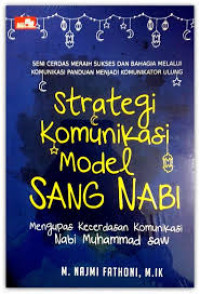 Strategi Komunikasi Model Sang Nabi : Mengupas Kecerdasan Komunikasi Nabi Muhammad SAW