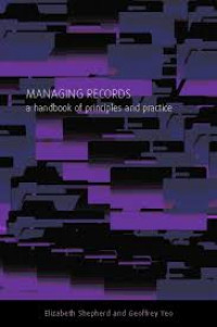 Managing  Records: A handbook of principles and practice
