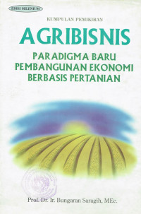 Kumpulan pemikiran agribisnis paradigma baru pembangunan ekonomi berbasis pertanian