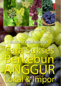 Buku terlengkap cara sukses berkebun anggur lokal  & impor