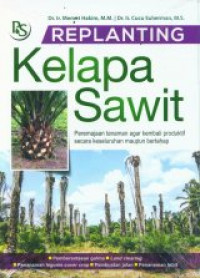 Replanting kelapa sawit: peremajaan tanaman agar kembali produktif secara keseluruhan maupun bertahap