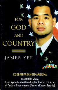 For God and country: korban paranoid amerika. the untold story : kisah nyata penderitaan kapten muslim U.S. army di penjara guantanamo