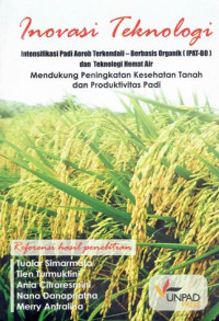 Inovasi teknologi, intensifikasi padi aerob terkendali-berbasis organik (IPAT-BO) dan teknologi hemat air: mendukung peningkatan kesehatan tanah dan produktivitas padi sawah