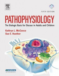 Pathophysiology. The Biologic Basis for Disease in Adults and Children. 5e