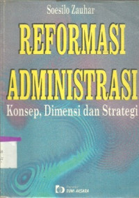 Reformasi Administrasi : Konsep, Dimensi dan Strategi